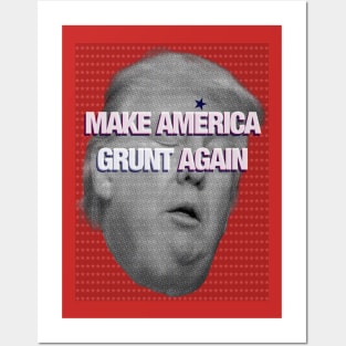 MAKE AMERICA GRUNT AGAIN Posters and Art